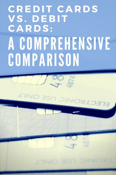 Credit Cards vs. Debit Cards: A Comprehensive Comparison